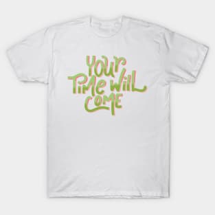 your time will come T-Shirt